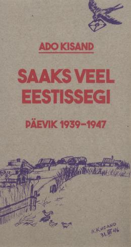 Ado Kisand. Saaks veel Eestissegi. Päevik 1939-1947. Hea Lugu, 2015.